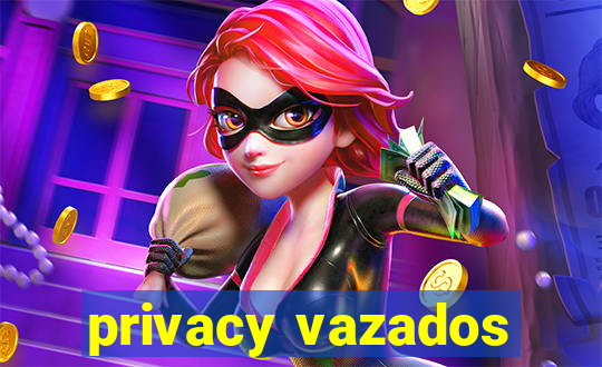 privacy vazados